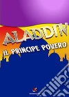 Aladdin, il principe povero. E-book. Formato EPUB ebook di Giancarlo Rossini