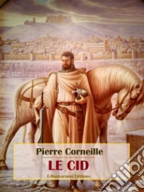 Le Cid. E-book. Formato EPUB ebook di Pierre Corneille