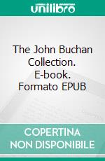 The John Buchan Collection. E-book. Formato EPUB ebook