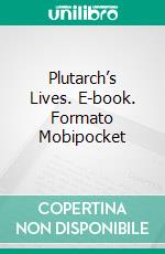 Plutarch’s Lives. E-book. Formato Mobipocket ebook di Plutarch