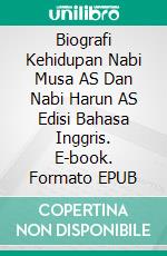 Biografi Kehidupan Nabi Musa AS Dan Nabi Harun AS Edisi Bahasa Inggris. E-book. Formato EPUB ebook