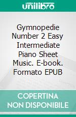 Gymnopedie Number 2 Easy Intermediate Piano Sheet Music. E-book. Formato EPUB ebook di Silvertonalities