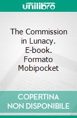 The Commission in Lunacy. E-book. Formato PDF ebook di Honoré de Balzac