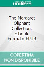 The Margaret Oliphant Collection. E-book. Formato EPUB