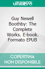 Guy Newell Boothby: The Complete Works. E-book. Formato EPUB ebook