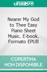 Nearer My God to Thee Easy Piano Sheet Music. E-book. Formato EPUB ebook