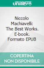 Niccolo Machiavelli: The Best Works. E-book. Formato Mobipocket ebook