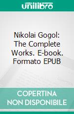 Nikolai Gogol: The Complete Works. E-book. Formato EPUB ebook