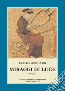 Miraggi di luce. E-book. Formato Mobipocket ebook di Clelia Greco Zani