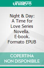 Night & Day: A Time for Love Series Novella. E-book. Formato EPUB ebook