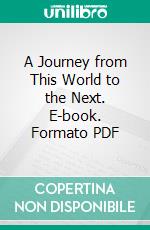 A Journey from This World to the Next. E-book. Formato PDF ebook