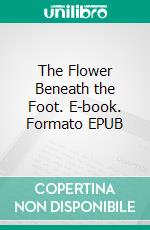 The Flower Beneath the Foot. E-book. Formato Mobipocket ebook di Ronald Firbank