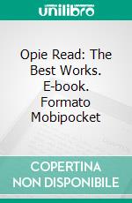 Opie Read: The Best Works. E-book. Formato EPUB ebook