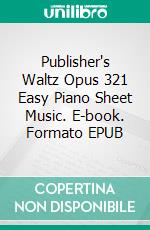 Publisher's Waltz Opus 321 Easy Piano Sheet Music. E-book. Formato EPUB ebook di Silvertonalities