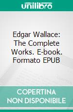 Edgar Wallace: The Complete Works. E-book. Formato EPUB ebook