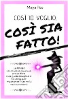 Cosi io voglio, cosi sia fatto!. E-book. Formato EPUB ebook di Maya Pee