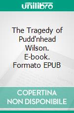 The Tragedy of Pudd'nhead Wilson. E-book. Formato EPUB ebook