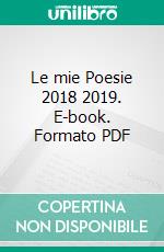 Le mie Poesie 2018 2019. E-book. Formato PDF ebook