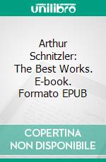 Arthur Schnitzler: The Best Works. E-book. Formato Mobipocket ebook