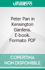 Peter Pan in Kensington Gardens. E-book. Formato PDF ebook