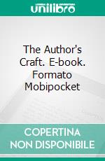 The Author's Craft. E-book. Formato EPUB ebook di Arnold Bennett