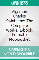 Algernon Charles Swinburne: The Complete Works. E-book. Formato EPUB ebook