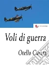 Voli di guerra: Impressioni di un giornalista pilota. E-book. Formato EPUB ebook di Otello Cavara