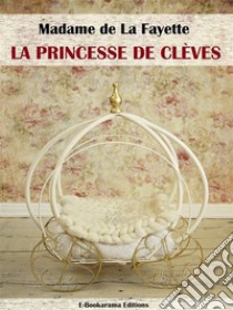 La Princesse de Clèves. E-book. Formato EPUB ebook di Madame De La Fayette