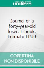 Journal of a forty-year-old loser. E-book. Formato EPUB ebook di Francescomaria Tuccillo