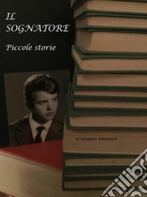 Il sognatore . E-book. Formato PDF ebook di Salvatore Sblendorio 