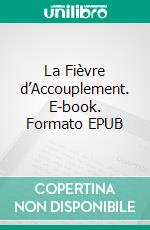 La Fièvre d’Accouplement. E-book. Formato EPUB ebook