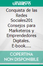 Conquista de las Redes Sociales201 Consejos para Marketeros y Emprendedores Digitales. E-book. Formato Mobipocket ebook di LiBook