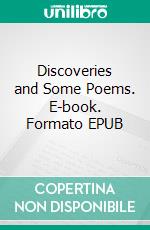 Discoveries and Some Poems. E-book. Formato EPUB ebook