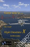 Come Volo Io con Microsoft FSX Seconda Parte. E-book. Formato EPUB ebook