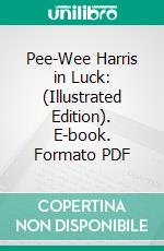 Pee-Wee Harris in Luck: (Illustrated Edition). E-book. Formato PDF ebook di Percy Keese Fitzhugh