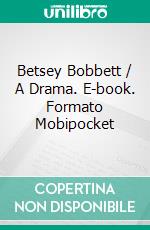 Betsey Bobbett / A Drama. E-book. Formato PDF ebook