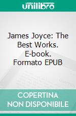 James Joyce: The Best Works. E-book. Formato EPUB ebook