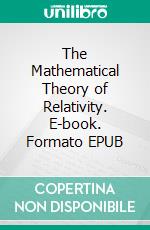 The Mathematical Theory of Relativity. E-book. Formato EPUB ebook