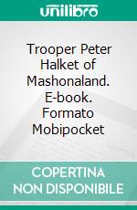 Trooper Peter Halket of Mashonaland. E-book. Formato Mobipocket ebook