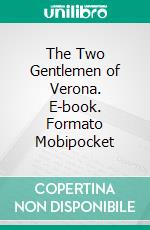 The Two Gentlemen of Verona. E-book. Formato EPUB ebook