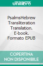 PsalmsHebrew Transliteration Translation. E-book. Formato EPUB ebook di Seth L. Hunerwadel