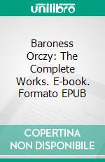 Baroness Orczy: The Complete Works. E-book. Formato Mobipocket ebook