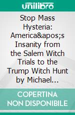 Stop Mass Hysteria: America's Insanity from the Salem Witch Trials to the Trump Witch Hunt by Michael Savage  | Conversation Starters. E-book. Formato EPUB ebook di dailyBooks