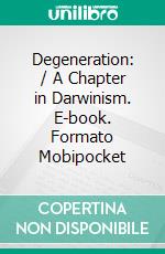 Degeneration: / A Chapter in Darwinism. E-book. Formato PDF ebook