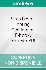 Sketches of Young Gentlemen. E-book. Formato PDF ebook di Charles Dickens