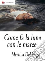 Come fa la luna con le maree. E-book. Formato EPUB