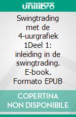 Swingtrading met de 4-uurgrafiek 1Deel 1: inleiding in de swingtrading. E-book. Formato EPUB ebook di Heikin Ashi Trader