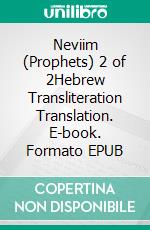 Neviim (Prophets) 2 of 2Hebrew Transliteration Translation. E-book. Formato EPUB ebook di Seth L. Hunerwadel