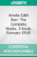 Amelia Edith Barr: The Complete Works. E-book. Formato EPUB ebook