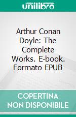 Arthur Conan Doyle: The Complete Works. E-book. Formato Mobipocket ebook di Arthur Conan Doyle